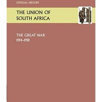 UNION OF SOUTH AFRICA AND THE GREAT WAR 1914-1918. OFFICIAL HISTORY