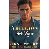 A Billion Hot Kisses: Friends to Enemies to Lovers Romance: Friends to Lovers to Enemies Romance (Wicked Hot Billionaires, Band 2) - A Billion Hot Kisses: Friends to Enemies to Lovers Romance: Friends to Lovers to Enemies Romance (Wicked Hot Billionaires, Band 2) - jetzt bei oelder-buchhandlung.de kaufen