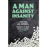 A Man Against Insanity: The Birth of Drug Therapy in a Rural Michigan Asylum In 1952 - A Man Against Insanity: The Birth of Drug Therapy in a Rural Michigan Asylum In 1952 - jetzt bei oelder-buchhandlung.de kaufen