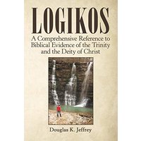 Logikos: A Comprehensive Reference to Biblical Evidence of the Trinity and the Deity of Christ - Logikos: A Comprehensive Reference to Biblical Evidence of the Trinity and the Deity of Christ - jetzt bei oelder-buchhandlung.de kaufen