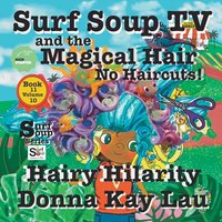 Surf Soup TV and The Magical Hair: No Haircuts! Hairy Hilarity Book 11 Volume 10 - Surf Soup TV and The Magical Hair: No Haircuts! Hairy Hilarity Book 11 Volume 10 - jetzt bei oelder-buchhandlung.de kaufen