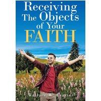 Receiving the Object of Your Faith - Receiving the Object of Your Faith - jetzt bei oelder-buchhandlung.de kaufen