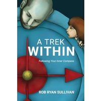 A Trek Within: Following Your Inner Compass - A Trek Within: Following Your Inner Compass - jetzt bei oelder-buchhandlung.de kaufen