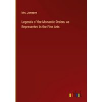 Legends of the Monastic Orders, as Represented in the Fine Arts