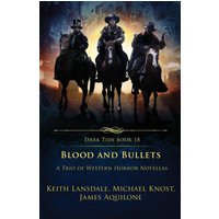 Blood and Bullets: A Trio of Western Horror Novellas (Dark Tide Horror Novellas, Band 18) - Blood and Bullets: A Trio of Western Horror Novellas (Dark Tide Horror Novellas, Band 18) - jetzt bei oelder-buchhandlung.de kaufen