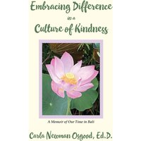 Embracing Difference in a Culture of Kindness: A Memoir of Our Time in Bali - Embracing Difference in a Culture of Kindness: A Memoir of Our Time in Bali - jetzt bei oelder-buchhandlung.de kaufen