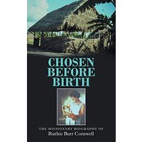 Chosen Before Birth: The Missionary Biography of Ruthie Burt Cornwell - Chosen Before Birth: The Missionary Biography of Ruthie Burt Cornwell - jetzt bei oelder-buchhandlung.de kaufen