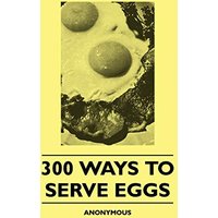 300 Ways To Serve Eggs