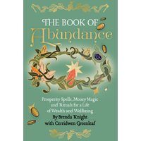 The Book of Abundance: Prosperity Spells, Money Magic and Rituals for a Life of Wealth and Wellbeing - The Book of Abundance: Prosperity Spells, Money Magic and Rituals for a Life of Wealth and Wellbeing - jetzt bei oelder-buchhandlung.de kaufen