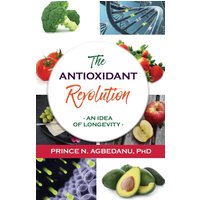 The Antioxidant Revolution: An Idea of Longevity - The Antioxidant Revolution: An Idea of Longevity - jetzt bei oelder-buchhandlung.de kaufen