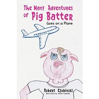 The Many Adventures of Pig Batter: Goes on a Plane - The Many Adventures of Pig Batter: Goes on a Plane - jetzt bei oelder-buchhandlung.de kaufen