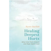 Healing Deepest Hurts: When God Feels Distant and Hope Seems Lost - Healing Deepest Hurts: When God Feels Distant and Hope Seems Lost - jetzt bei oelder-buchhandlung.de kaufen