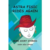 Astra Fisic Rides Again: More Short Stories - Astra Fisic Rides Again: More Short Stories - jetzt bei oelder-buchhandlung.de kaufen