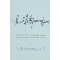 Bulletproof--Healing After Gun Violence & Trauma: A Guide for Survivors, Caregivers, and Clinicians - Bulletproof--Healing After Gun Violence & Trauma: A Guide for Survivors, Caregivers, and Clinicians - jetzt bei oelder-buchhandlung.de kaufen
