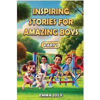Inspiring Stories for Amazing Boys: A Motivational Book on Courage, Confidence, Friendship, Perseverance, and Kindness for Young Readers - Part - 1 (Inspiring Stories for Boys) - Inspiring Stories for Amazing Boys: A Motivational Book on Courage, Confidence, Friendship, Perseverance, and Kindness for Young Readers - Part - 1 (Inspiring Stories for Boys) - jetzt bei oelder-buchhandlung.de kaufen