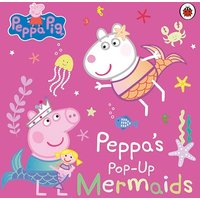 Peppa Pig: Peppa's Pop-Up Mermaids: A pop-up book