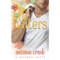 Autumn Crush: A Small Town M/M Second Chance Romance (Rosedale Seasons, Band 2) - Autumn Crush: A Small Town M/M Second Chance Romance (Rosedale Seasons, Band 2) - jetzt bei oelder-buchhandlung.de kaufen