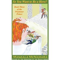 So You Want to Be a Hero?: Book Three of the Prankster Prince - So You Want to Be a Hero?: Book Three of the Prankster Prince - jetzt bei oelder-buchhandlung.de kaufen