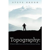 Topography: A Pastor's Reflections on the Terrain Between Sundays - Topography: A Pastor's Reflections on the Terrain Between Sundays - jetzt bei oelder-buchhandlung.de kaufen