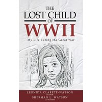 The Lost Child of WWII: My Life During the Great War - The Lost Child of WWII: My Life During the Great War - jetzt bei oelder-buchhandlung.de kaufen