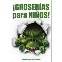 ¡GROSERÍAS para NIÑOS!: Etiqueta para los profanos - ¡GROSERÍAS para NIÑOS!: Etiqueta para los profanos - jetzt bei oelder-buchhandlung.de kaufen