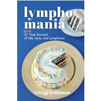 Lymphomania: A Mostly True Account of Life, Love, and Lymphoma - Lymphomania: A Mostly True Account of Life, Love, and Lymphoma - jetzt bei oelder-buchhandlung.de kaufen