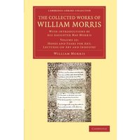 The Collected Works of William Morris 24 Volume Set: The Collected Works of William Morris (Hopes and Fears for Art; Lecture on Art and Industry): ... Library Collection - Literary Studies)
