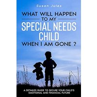 What will happen to my Special Needs Child when I am gone - What will happen to my Special Needs Child when I am gone - jetzt bei oelder-buchhandlung.de kaufen