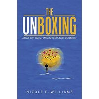 The Unboxing: A Black Girl's Journey of Mental Health, Faith, and Identity - The Unboxing: A Black Girl's Journey of Mental Health, Faith, and Identity - jetzt bei oelder-buchhandlung.de kaufen