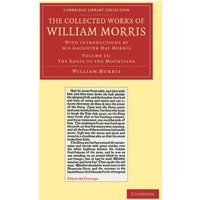 The Collected Works of William Morris 24 Volume Set: The Collected Works of William Morris (The roots of the Mountains): With Introductions by his ... Library Collection - Literary Studies)