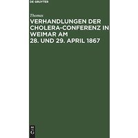 Verhandlungen der Cholera-Conferenz in Weimar am 28. und 29. April 1867: Nach den stenographischen Aufzeichnungen redigirt
