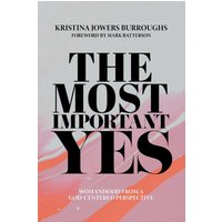 The Most Important Yes: Womanhood from a God-Centered Perspective - The Most Important Yes: Womanhood from a God-Centered Perspective - jetzt bei oelder-buchhandlung.de kaufen
