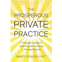 The Prosperous Private Practice: A Therapist's Guide to Launching and Growing a Thriving Practice - The Prosperous Private Practice: A Therapist's Guide to Launching and Growing a Thriving Practice - jetzt bei oelder-buchhandlung.de kaufen