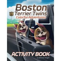 Boston Terrier Twins Colorful Adventures: A Children's Paw-Some Activity Book for Dog Lovers and Kids Ages 4-8 - Boston Terrier Twins Colorful Adventures: A Children's Paw-Some Activity Book for Dog Lovers and Kids Ages 4-8 - jetzt bei oelder-buchhandlung.de kaufen