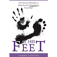 At His Feet: Five Practical Principles to Help You Live Victoriously, Every Day! - At His Feet: Five Practical Principles to Help You Live Victoriously, Every Day! - jetzt bei oelder-buchhandlung.de kaufen