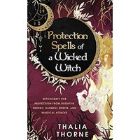 Protection Spells of a Wicked Witch: Witchcraft for Protection from Negative Energy, Harmful Spirits, and Magical Attacks - Protection Spells of a Wicked Witch: Witchcraft for Protection from Negative Energy, Harmful Spirits, and Magical Attacks - jetzt bei oelder-buchhandlung.de kaufen
