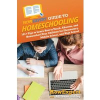 HowExpert Guide to Homeschooling: 101+ Tips to Learn How to Teach, Educate, and Homeschool Your Children for Elementary, Middle School, and High School - HowExpert Guide to Homeschooling: 101+ Tips to Learn How to Teach, Educate, and Homeschool Your Children for Elementary, Middle School, and High School - jetzt bei oelder-buchhandlung.de kaufen
