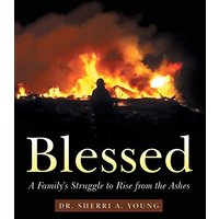 Blessed: A Family's Struggle to Rise from the Ashes - Blessed: A Family's Struggle to Rise from the Ashes - jetzt bei oelder-buchhandlung.de kaufen