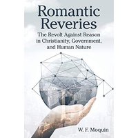 Romantic Reveries: The Revolt Against Reason in Christianity, Government, and Human Nature - Romantic Reveries: The Revolt Against Reason in Christianity, Government, and Human Nature - jetzt bei oelder-buchhandlung.de kaufen