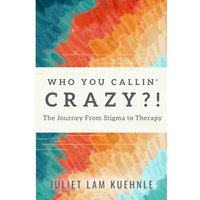 Who You Callin' Crazy?!: The Journey from Stigma to Therapy - Who You Callin' Crazy?!: The Journey from Stigma to Therapy - jetzt bei oelder-buchhandlung.de kaufen