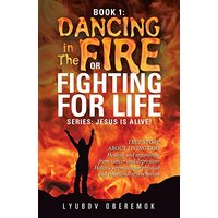 Book 1: Dancing in the Fire or Fighting for Life: A True Story about a Living God - Book 1: Dancing in the Fire or Fighting for Life: A True Story about a Living God - jetzt bei oelder-buchhandlung.de kaufen