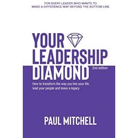 Your Leadership Diamond: How To Transform the Way You Live Your Life, Lead Your People and Leave a Legacy