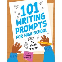 101 Writing Prompts for High School: One-Page Prompts for Stories, Journals, Essays, Opinions, and Writing Assignments (Mark Trevor's Writing Prompts, Band 3) - 101 Writing Prompts for High School: One-Page Prompts for Stories, Journals, Essays, Opinions, and Writing Assignments (Mark Trevor's Writing Prompts, Band 3) - jetzt bei oelder-buchhandlung.de kaufen