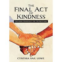 The Final Act of Kindness: Preparing Financially for the Inevitable - The Final Act of Kindness: Preparing Financially for the Inevitable - jetzt bei oelder-buchhandlung.de kaufen