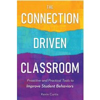 The Connection-Driven Classroom: Proactive and Practical Tools to Improve Student Behaviors - The Connection-Driven Classroom: Proactive and Practical Tools to Improve Student Behaviors - jetzt bei oelder-buchhandlung.de kaufen
