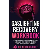Gaslighting Recovery Workbook: A Simple Book for Recognizing Manipulation and Healing from Emotional Abuse and Toxic, Narcissistic Relationships - Gaslighting Recovery Workbook: A Simple Book for Recognizing Manipulation and Healing from Emotional Abuse and Toxic, Narcissistic Relationships - jetzt bei oelder-buchhandlung.de kaufen