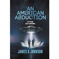 An American Abduction: Is It Fiction, Or Is It Happening? - An American Abduction: Is It Fiction, Or Is It Happening? - jetzt bei oelder-buchhandlung.de kaufen
