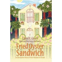 Fried Oyster Sandwich: An Alternative History in the Medium of Fiction - Fried Oyster Sandwich: An Alternative History in the Medium of Fiction - jetzt bei oelder-buchhandlung.de kaufen