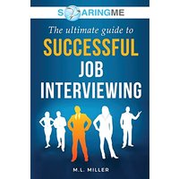 SoaringME The Ultimate Guide to Successful Job Interviewing - SoaringME The Ultimate Guide to Successful Job Interviewing - jetzt bei oelder-buchhandlung.de kaufen