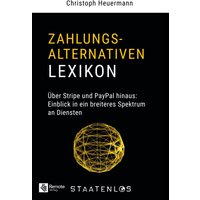 Staatenlos: Zahlungsalternativen Lexikon: Über Stripe und PayPal hinaus: Einblick in ein breiteres Spektrum an Diensten - Staatenlos: Zahlungsalternativen Lexikon: Über Stripe und PayPal hinaus: Einblick in ein breiteres Spektrum an Diensten - jetzt bei oelder-buchhandlung.de kaufen